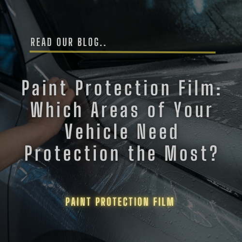 Paint Protection Film: Which Areas of Your Vehicle Need Protection the Most?