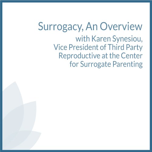 Surrogacy, an Overview with Karen Synesiou Vice President of Third Party Reproductive