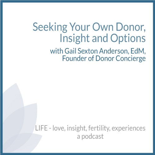 Seeking Your Own Donor, Insight and Options with Gail Sexton Anderson, EdM, Founder of Donor Concierge