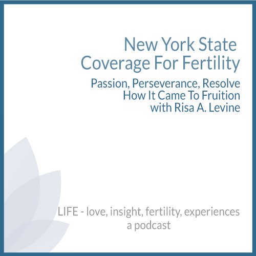 New York State Coverage For Fertility - Passion, Perseverance, Resolve How It Came To Fruition with Risa A. Levine
