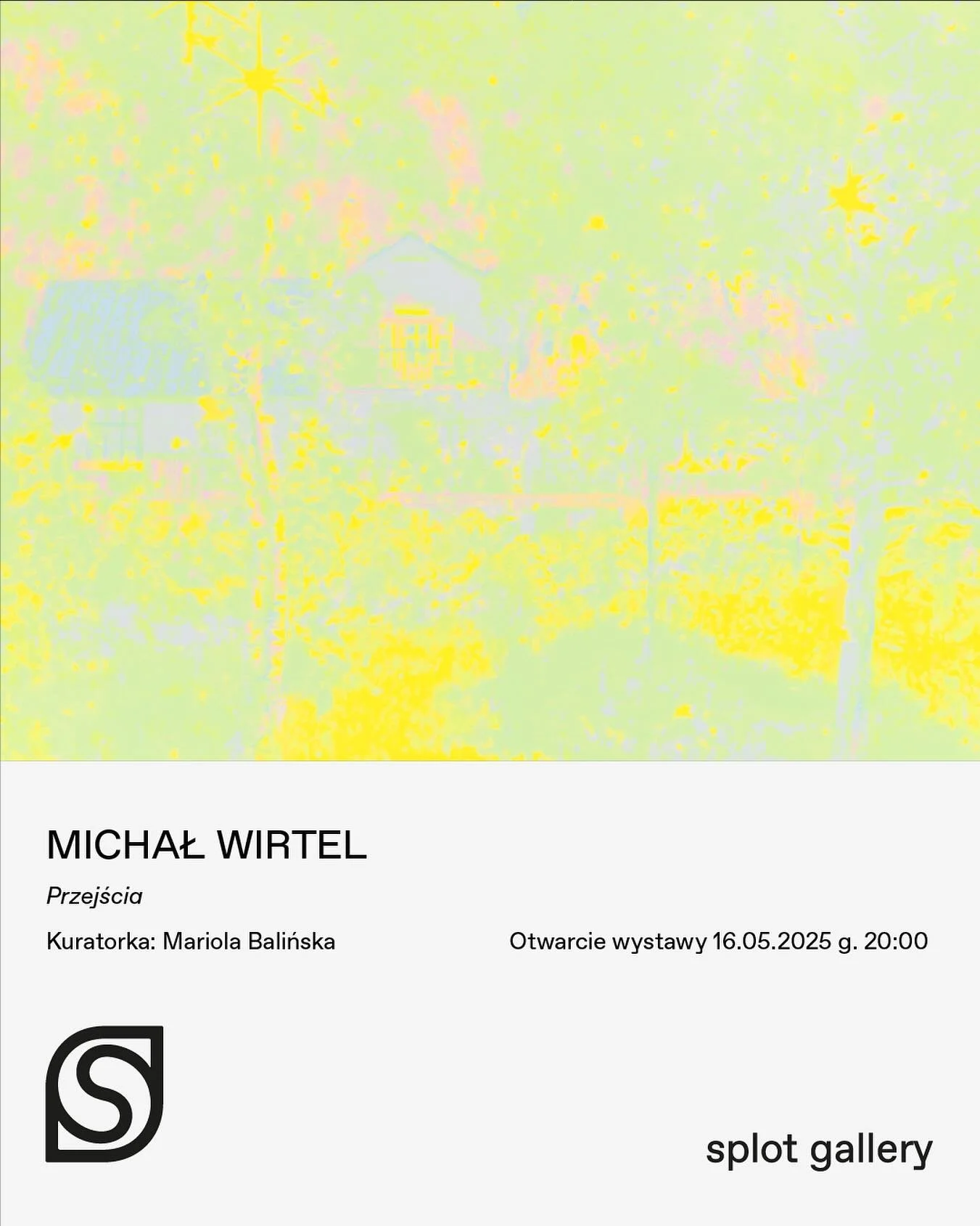 Michał Wirtel &ldquo;Przejścia&rdquo;

Otwarcie wystawy: piątek, 16 maja o godzinie 20:00, Splot Gallery Sopot ul. Czyżewskiego 8-10

Kuratorka: Mariola Balińska 

&ndash;

Wystawa &bdquo;Przejścia&rdquo; ukazuje, jak w świecie pełnym napięć i kryzys
