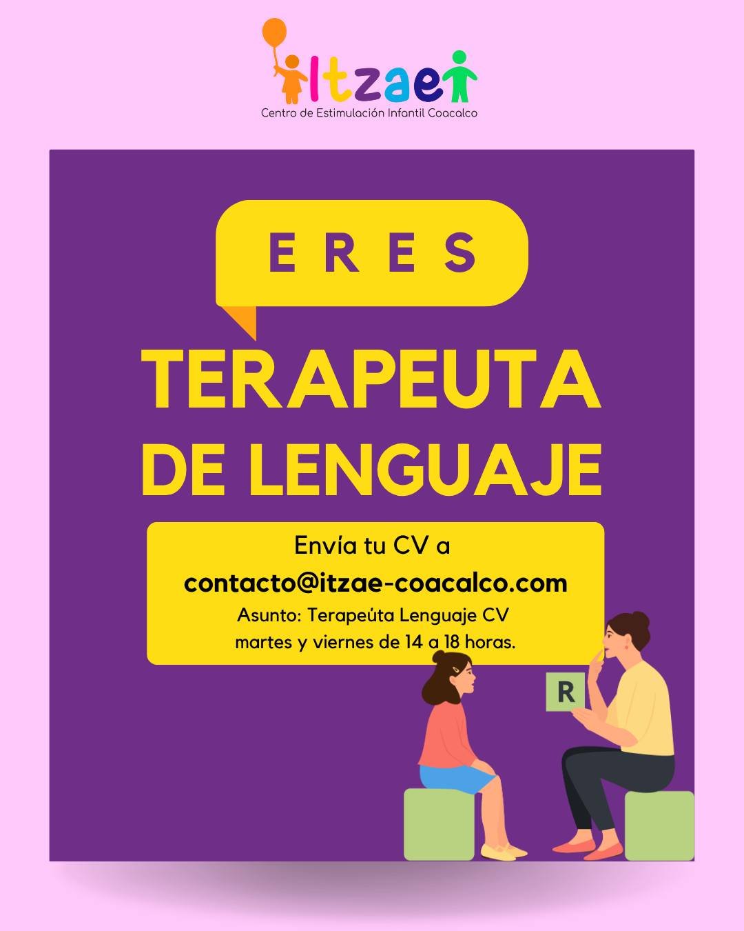En Itzae Centro de Estimulaci&oacute;n Infantil estamos buscando Terapeuta de Lenguaje, env&iacute;a tu CV al correo contacto@itzae-coacalco.com 
Si conoces  a alguien  que quiera formar parte de la Familia Itzae Coacalco comparte esta publicaci&oacu