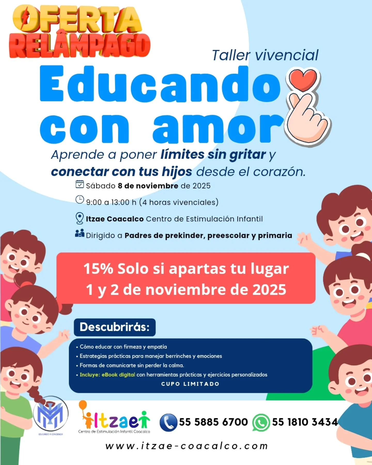 OFERTA REL&Aacute;MPAGO ⚠️🔴
15% Solo si apartas tu lugar los d&iacute;as 1 y 2 de noviembre de 2025
🔴🔴🔴

Taller pr&aacute;ctico- presencial en Itzae Coacalco

&ldquo;Educando con amor&rdquo; 🫰

Aprende a poner l&iacute;mites sin gritar y conecta