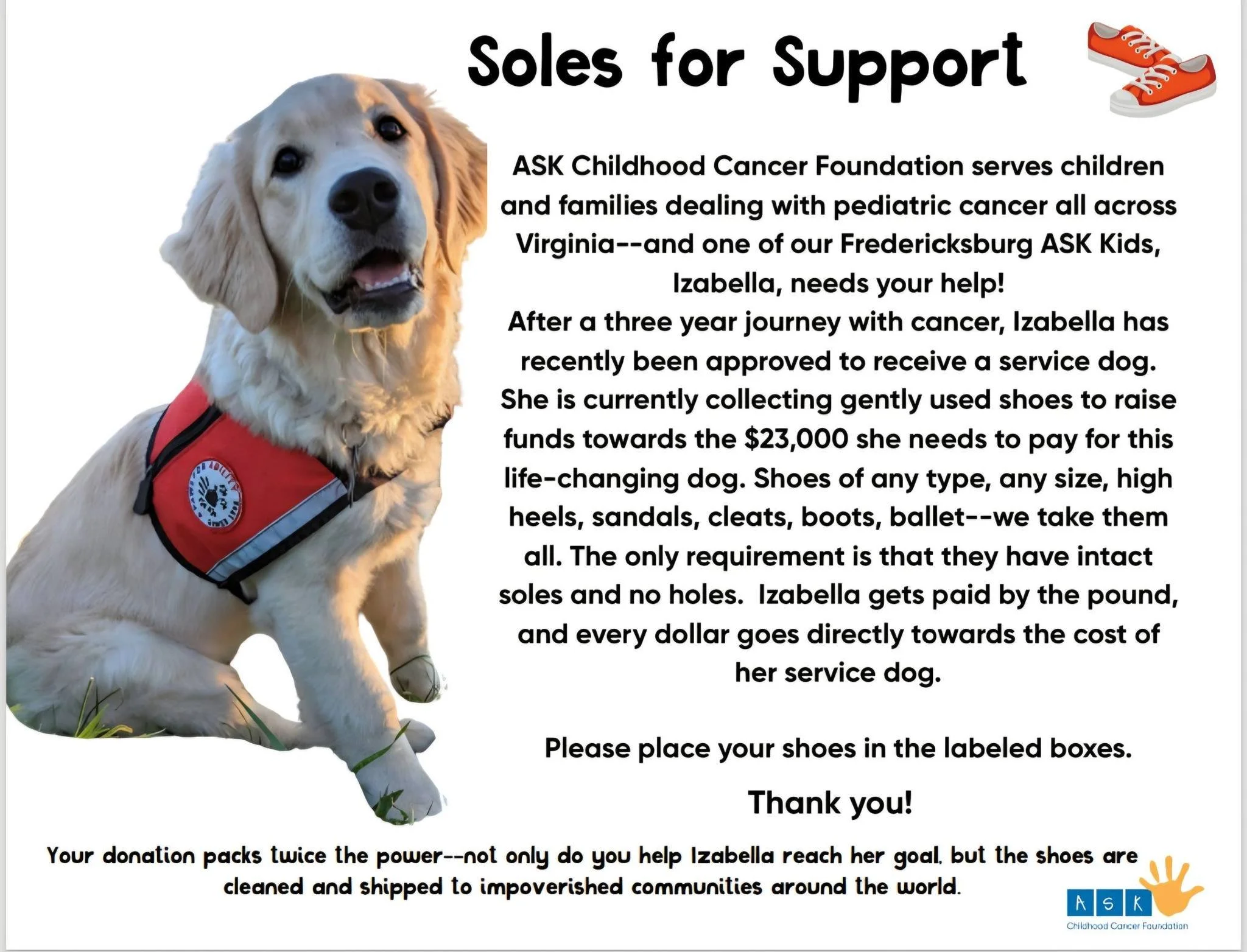 We are proud to support ASK Childhood Cancer Foundation's &ldquo;Soles for Support&rdquo; shoe drive for Izabella, an FGP child who has been approved to receive a life-changing service dog after her cancer journey. Gently used shoes of any kind are b