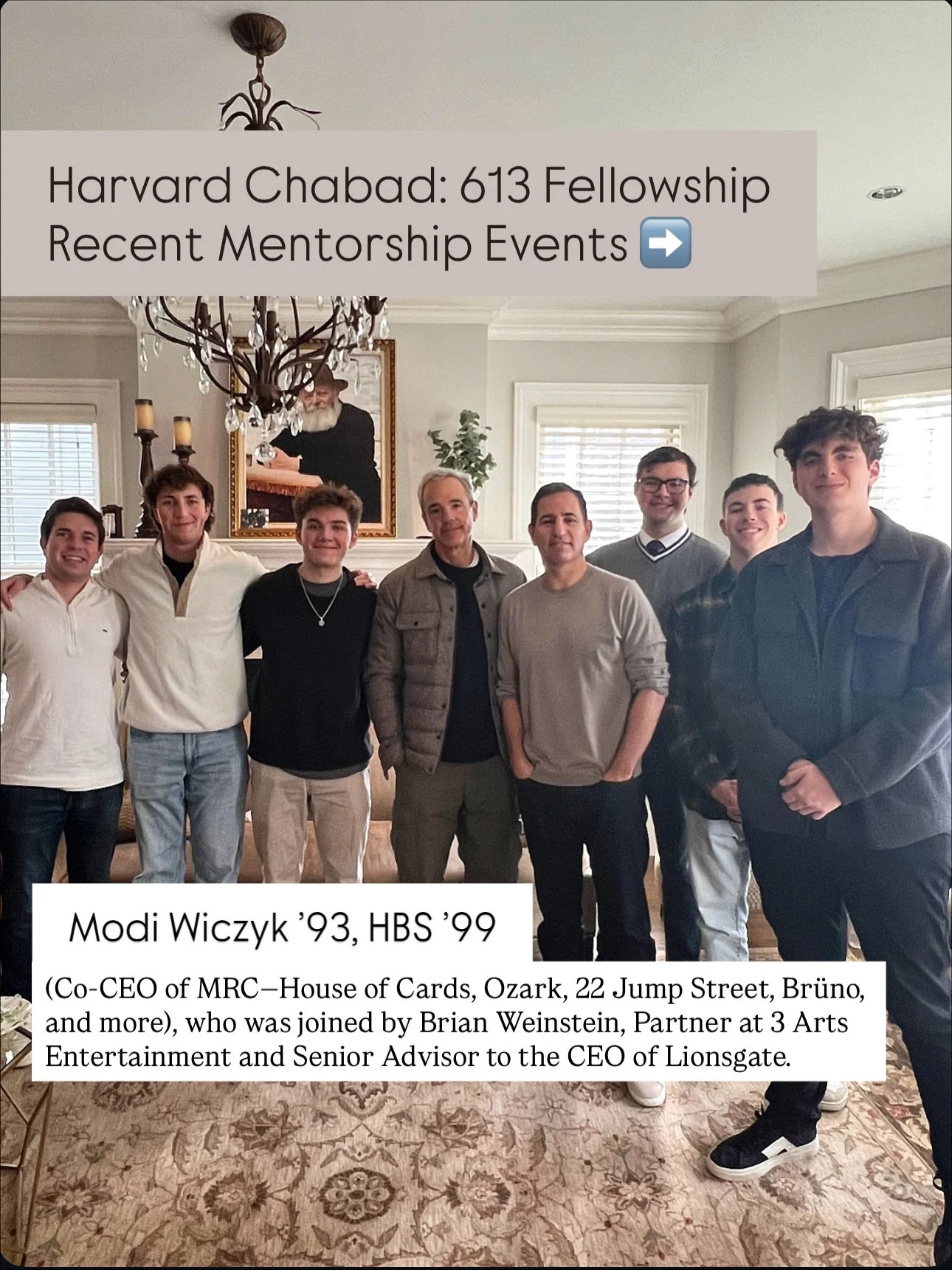 Harvard Chabad 613 Fellowship was pleased to hold a series of mentorship events and is grateful to Harvard Chabad Benefactor, Modi Wiczyk &lsquo;93, HBS &lsquo;99 of @mrc who was joined by Brian Weinstein of @3artsentertainment @lionsgate and to Davi