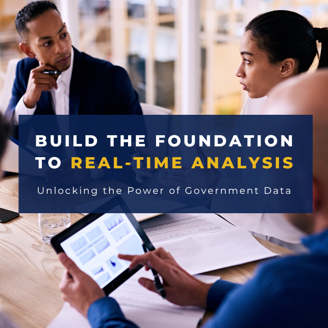 Build the Foundation to Real-Time Analysis: Unlocking the Power of Government Data