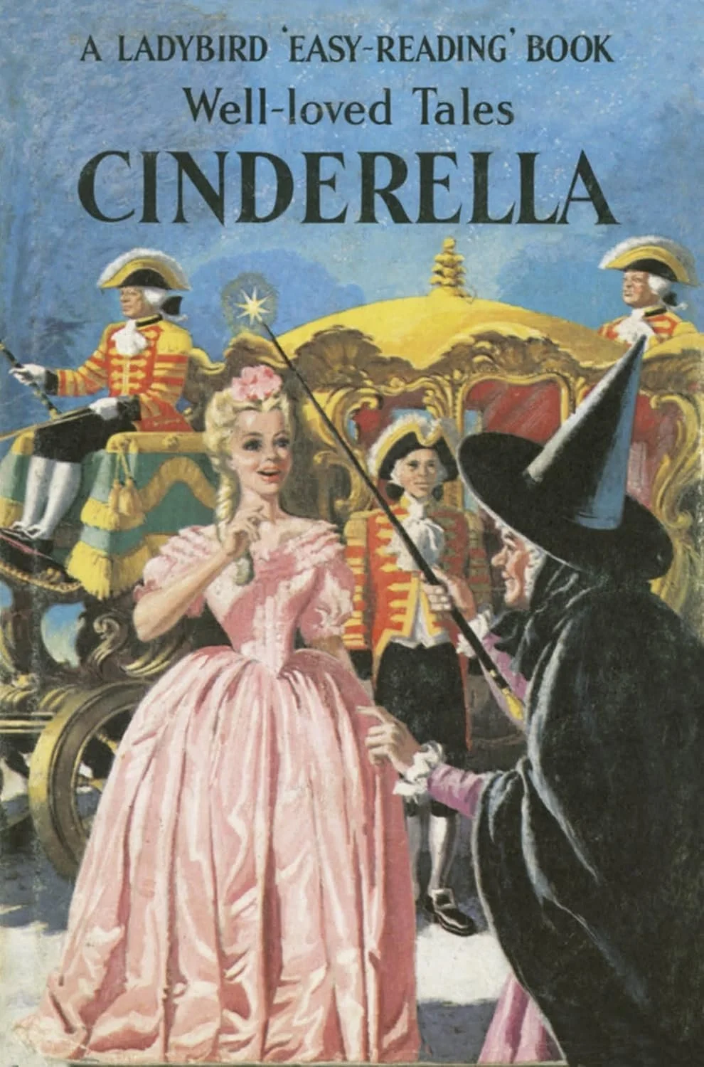 Cover of Ladybird Well-Loved Tales Cinderella. Image shows golden coach with footmen in background, and to the forefront a woman in a black cloak and witch's hat is pointing a wand at Cinderella, a young woman in a beautiful pink ball gown.