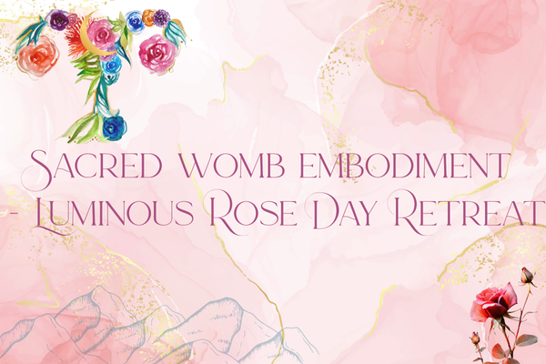 Sacred Womb Embodiment- Luminous Rose Day Retreat