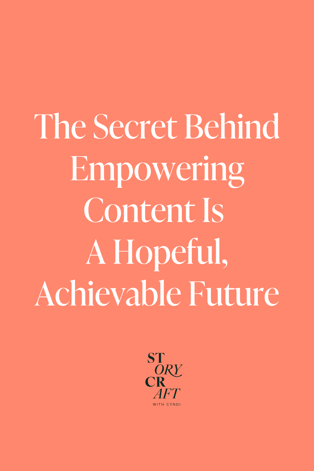 Pinterest graphic featuring the phrase “A hopeful, achievable future is the secret to empowering content,” promoting a guide about using brand narrative strategy and storytelling marketing to create cohesive brand messaging and build community.