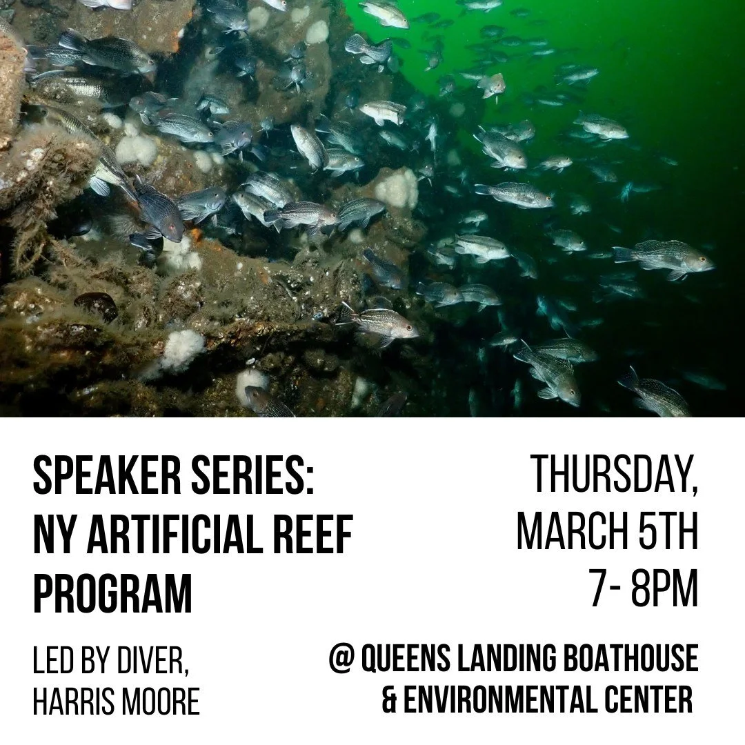 Join us next Thursday. March 5th from 7-8PM at the Queens Landing Boathouse &amp; Environmental Center for a speaker talk from Harris Moore for a presentation about the NY Artificial Reef Program, its benefits to the local ecology, and the specifics 
