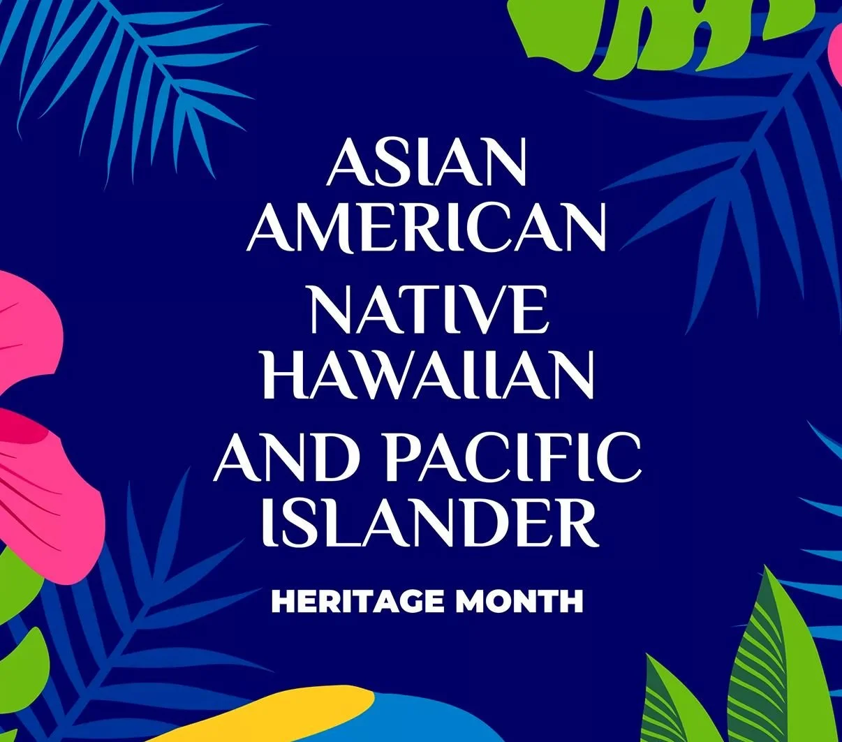 Happy Asian American Native Hawaiian &amp; Pacific Islander Heritage Month!