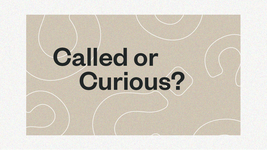 Called or Curious?