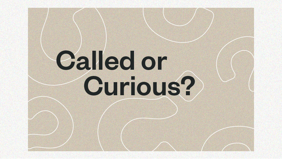 Called or Curious?