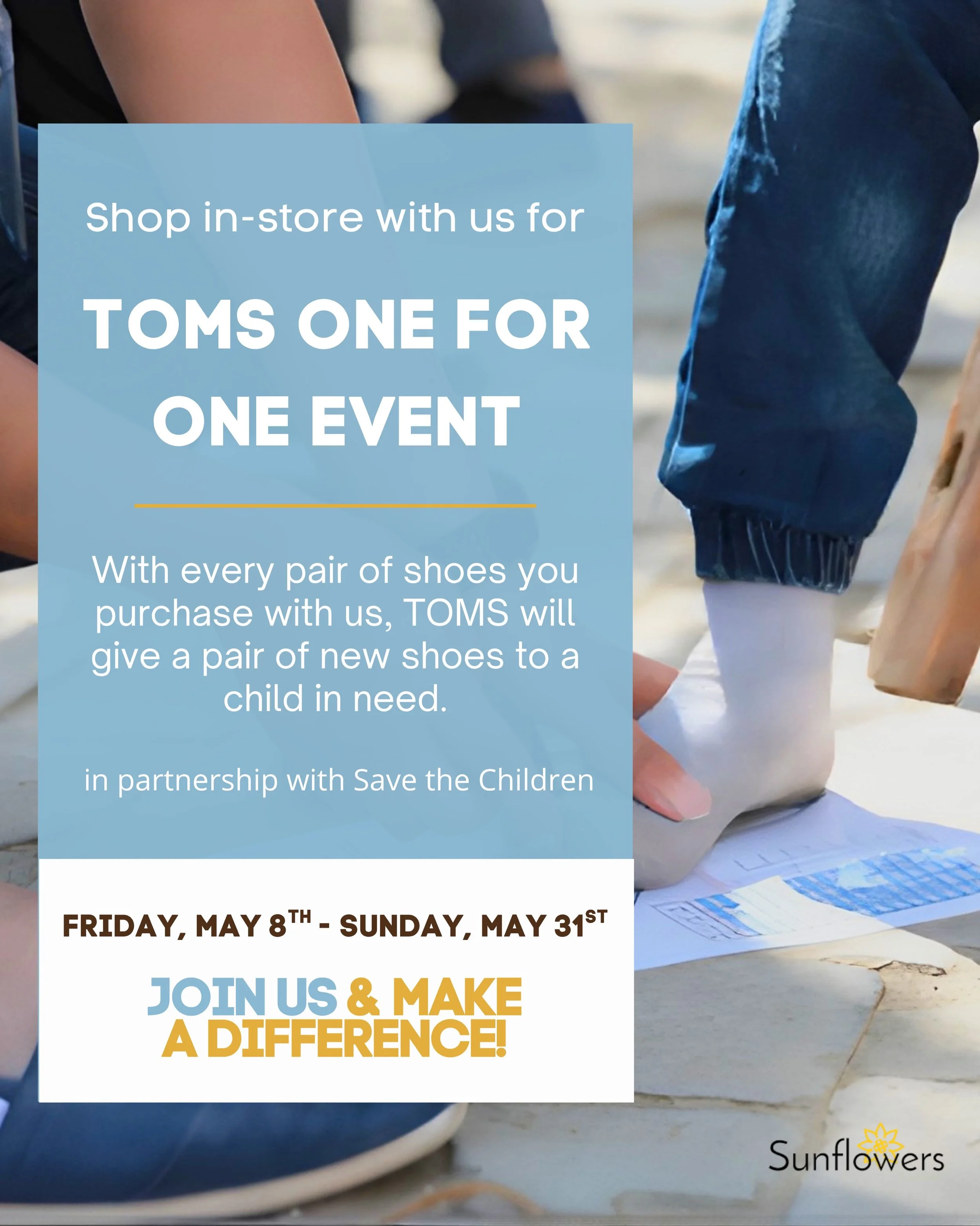 Starting TODAY until Sunday, May 31st, we will have the TOMS One For One Event in store!

With every pair of shoes you purchase with us, TOMS will give a pair of new shoes to a child in need (in partnership with Save the Children). PLUS with purchase