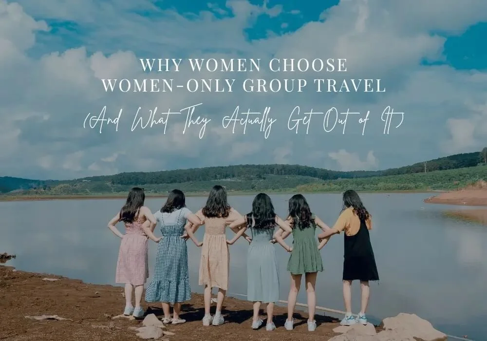 Why Women Choose Women-Only Group Travel