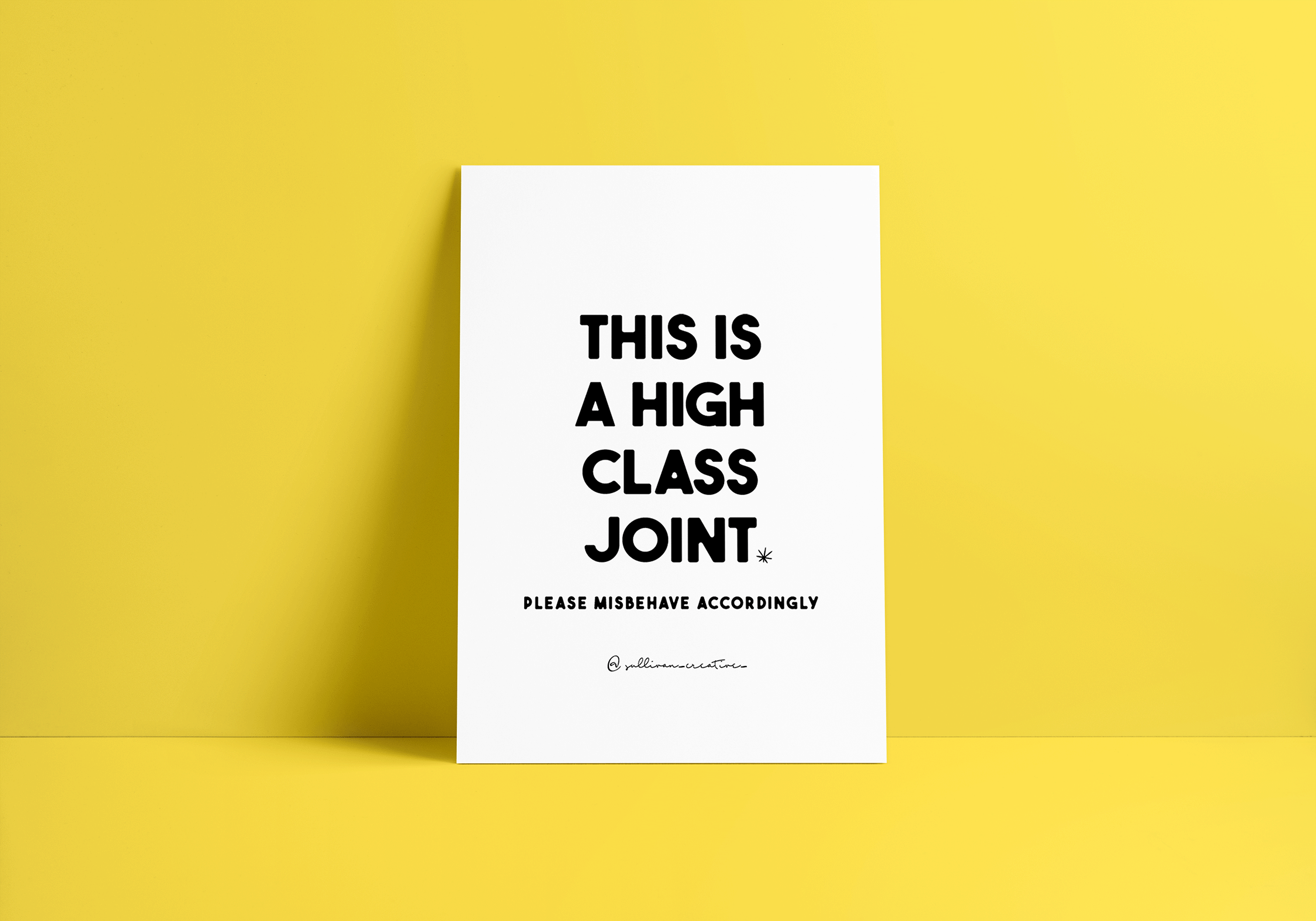Edgy poster art print featuring bold black text “This is a high class joint — please misbehave accordingly.” Designed by Sullivan Creative, perfect for adding mischievous style to your home or office.