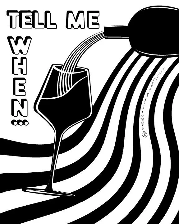 Black-and-white poster with bold black-and-white stripes and a silhouette of a wine glass being filled. Text says “Tell Me When”—modern, mischievous wall art perfect for wine lovers.