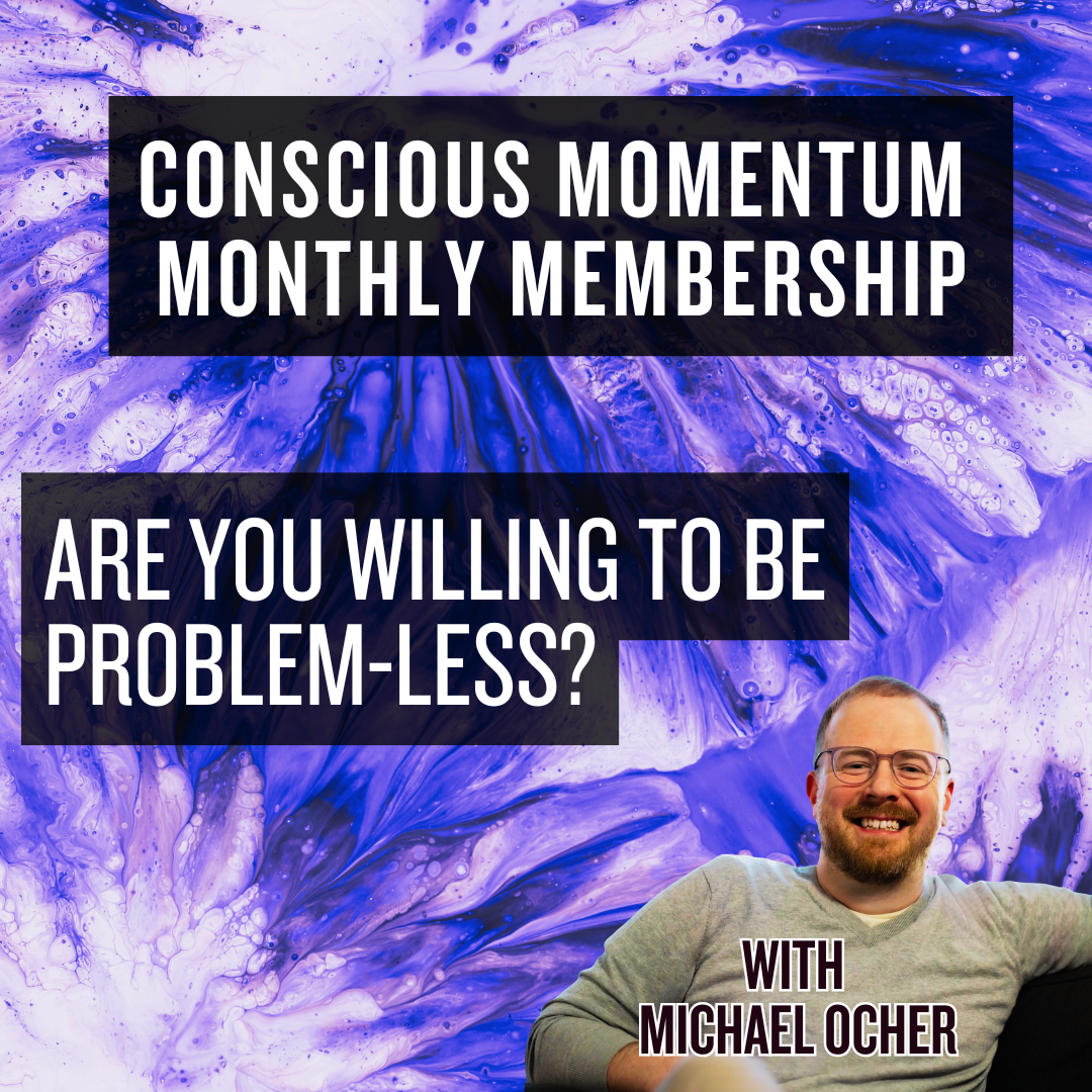 CONSCIOUS MOMENTUM: Being problem-less