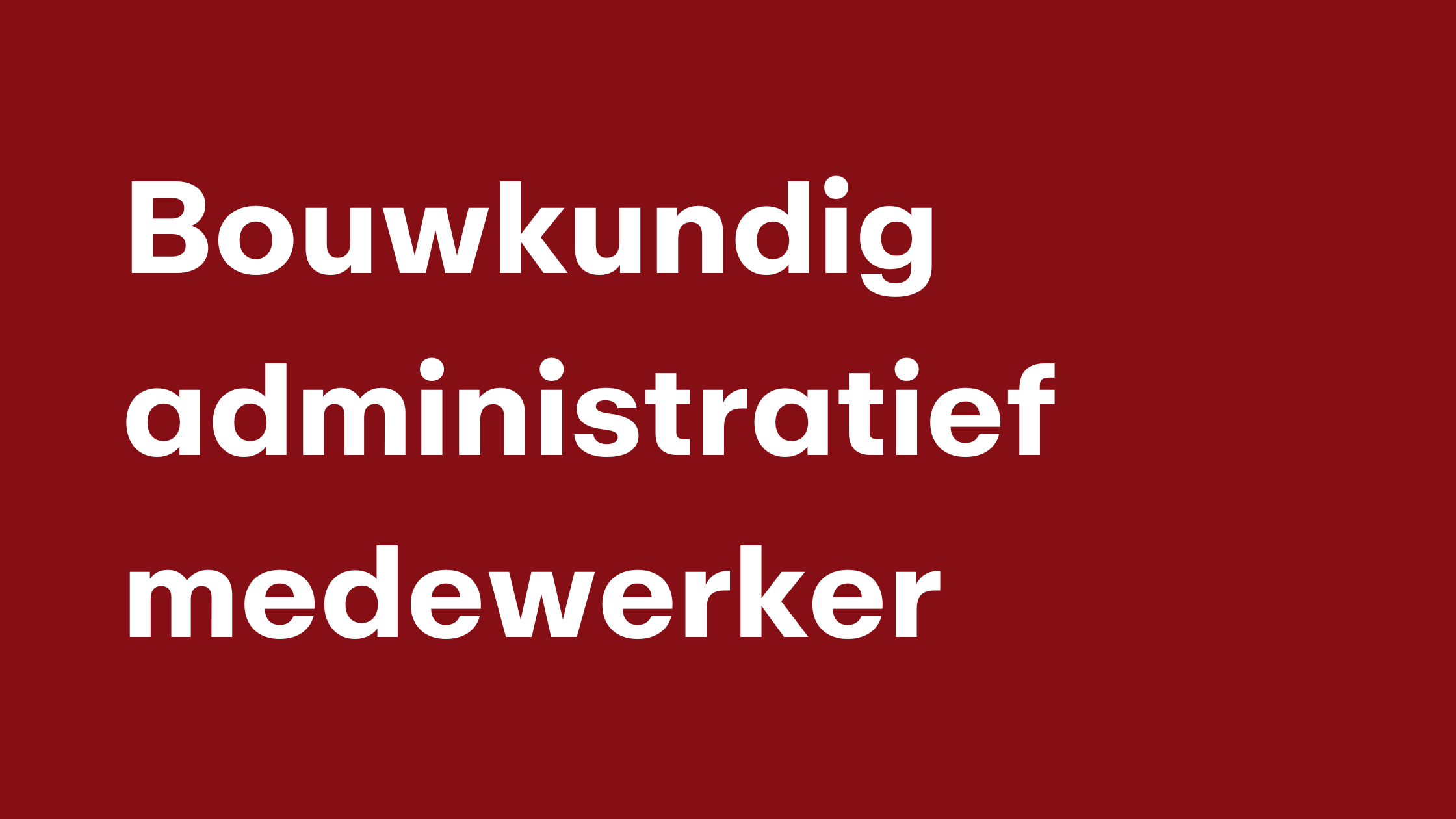 Bouwkundig Administratief Medewerker (voltijds/deeltijds)