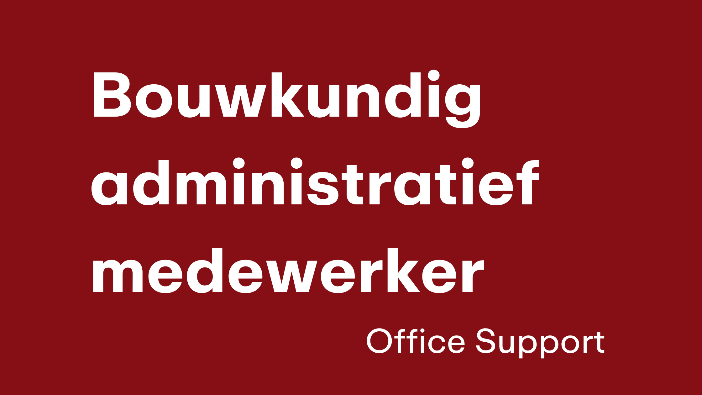 Bouwkundig Administratief Medewerker (voltijds/deeltijds)