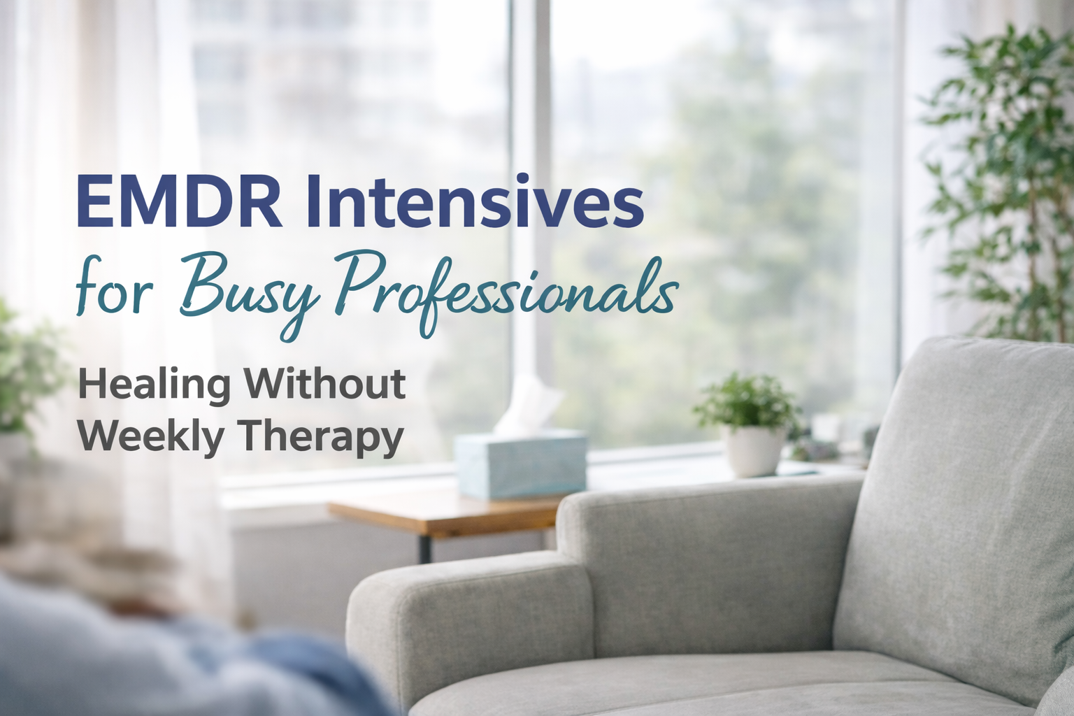 EMDR Intensives for Busy Professionals: Healing Without Weekly Therapy