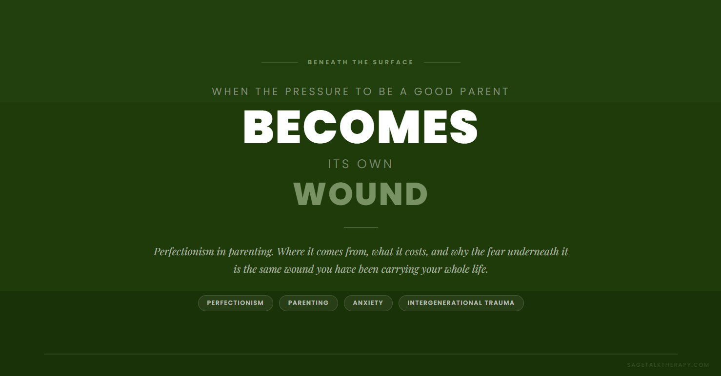 Perfectionism in Parenting: When the Pressure to Be a Good Parent Becomes Its Own Wound