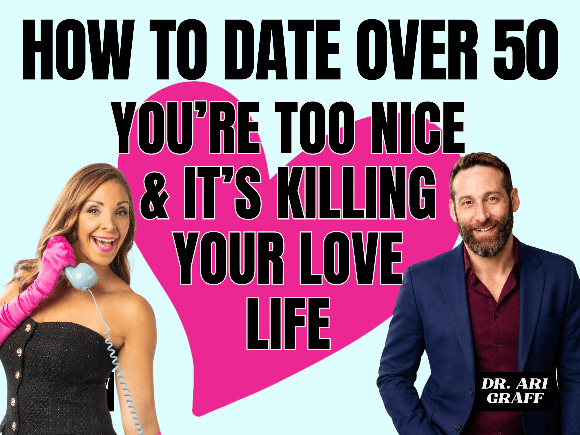 How to Date Over 50 - You're Too Nice &amp; It's Killing Your Love Life (virtual)