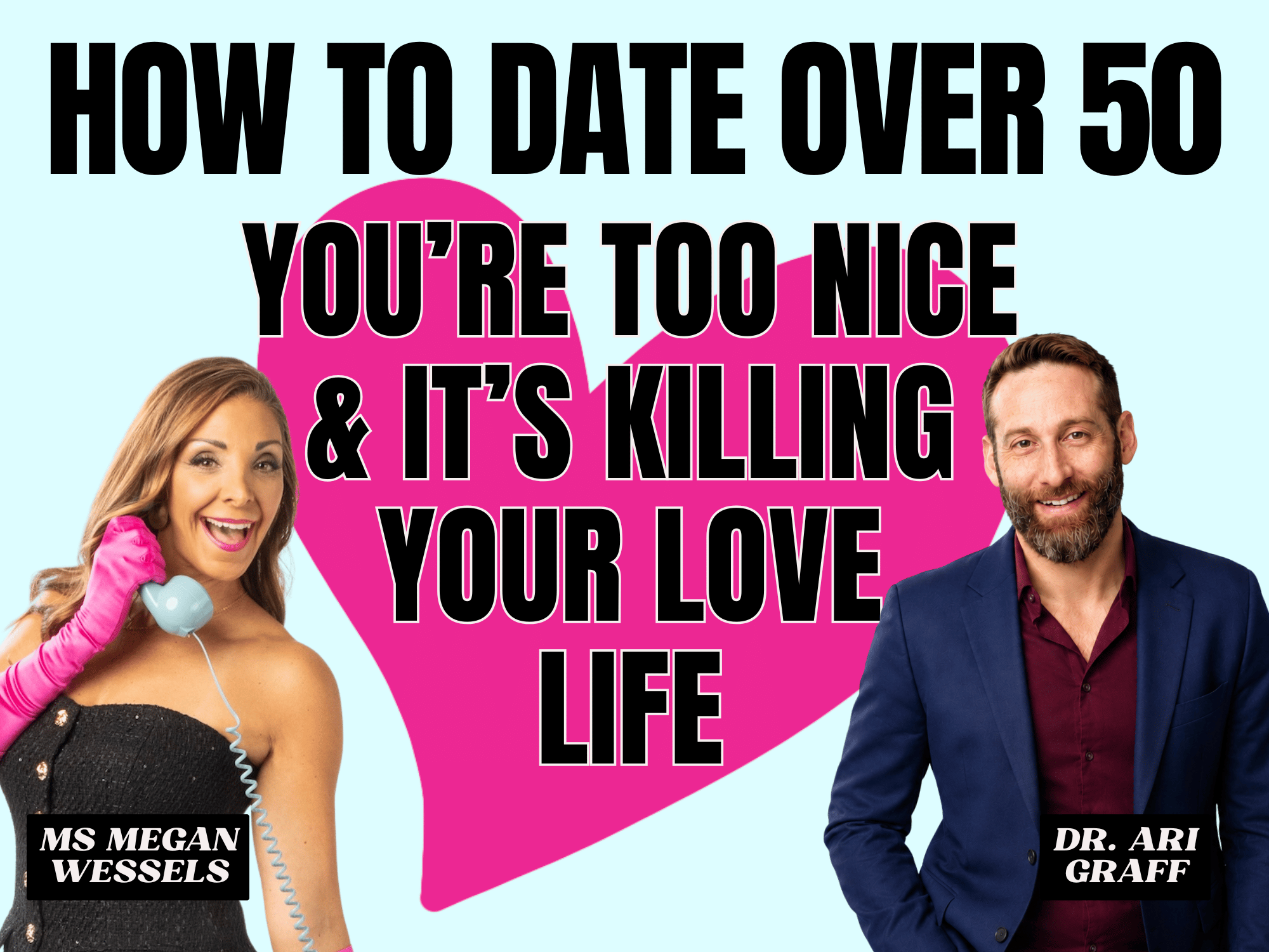 How to Date Over 50 - You're Too Nice &amp; It's Killing Your Love Life (VIRTUAL)