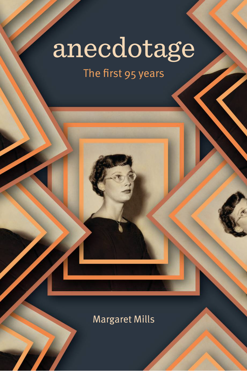 Book cover titled "Anecdotage: The first 95 years" by Margaret Mills. The cover features a vintage black-and-white photograph of a woman with glasses, set within a graphic design of overlapping rectangles in shades of orange, beige, and black.