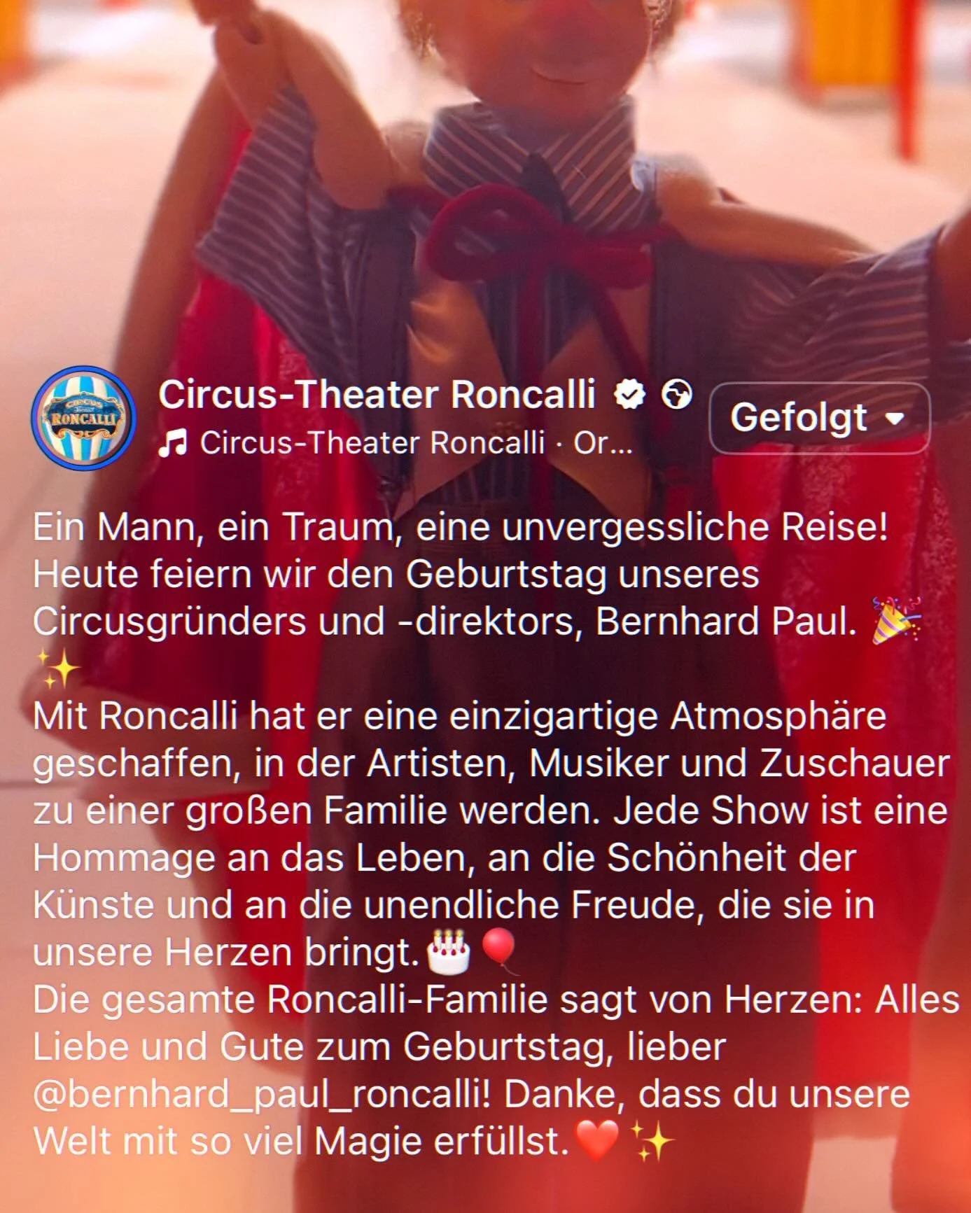 Diesen wundersch&ouml;nen Worten schlie&szlig;en wir uns an und w&uuml;nschen unserem Freund, F&ouml;rderer und Paten von ganzem ❤️ einen wundersch&ouml;nen Geburtstag! 
🎪 🎂🎪 HAPpY bIrThDAy Bernhard Paul 🎪🎂🎪#circustheaterroncalli #bernhardpaul 