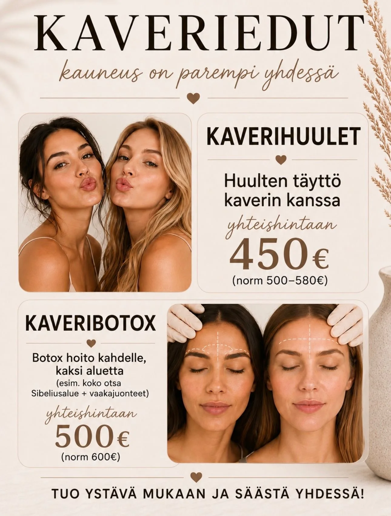 KAVERIEDUT AESTHETIC MOTIONISSA 🤍

Kauneus on parempi yhdessä! Tuo ystävä mukaan ja hyödyntäkää kaverietumme.

💋 Kaverihuulet
Huulten täyteainehoito kahdelle yhteishintaan 450 € (norm. 500–580 €).

💉 Kaveribotox
Kaksi aluetta kahdelle yhteishintaa