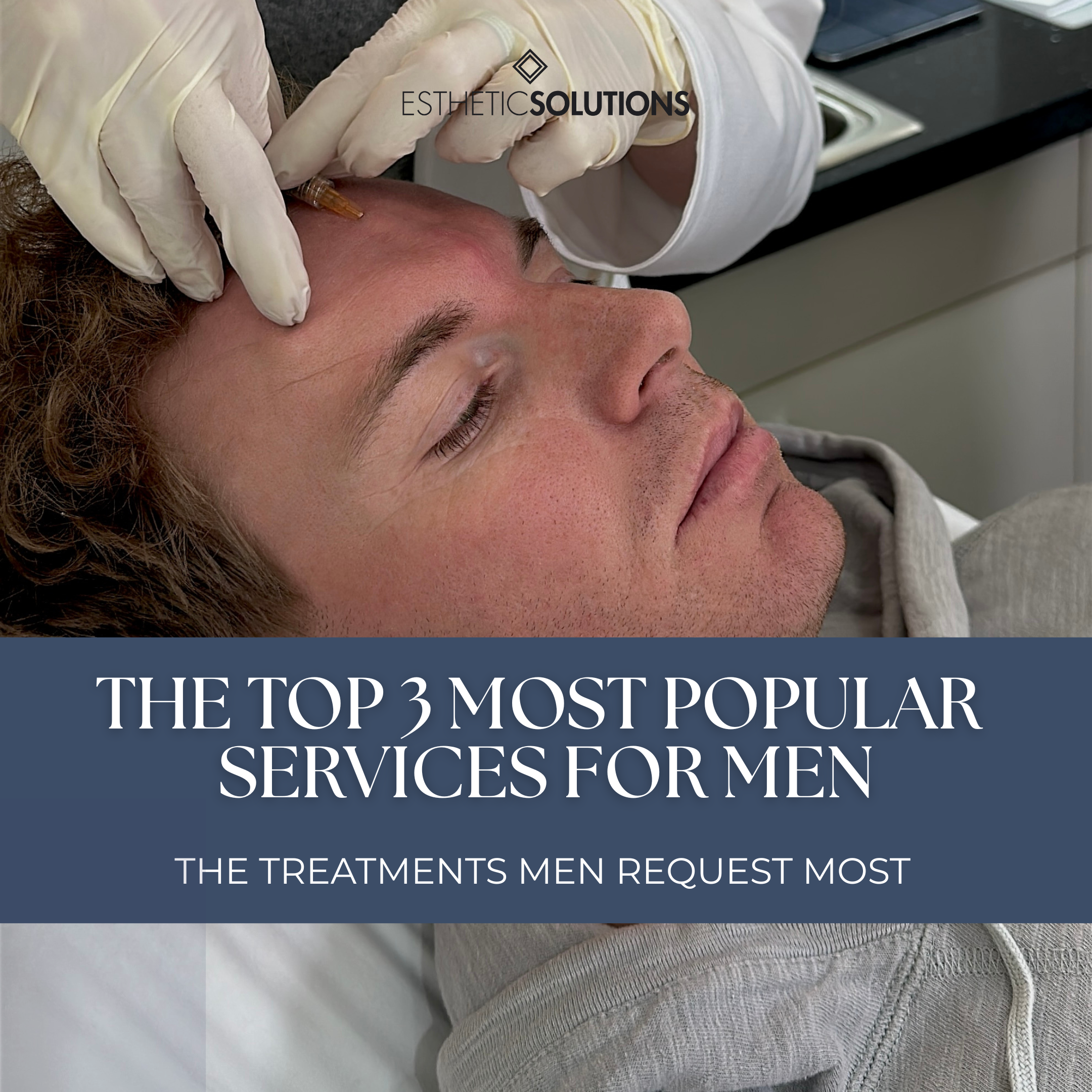 Top 3 Most Requested Aesthetic Treatments for Men