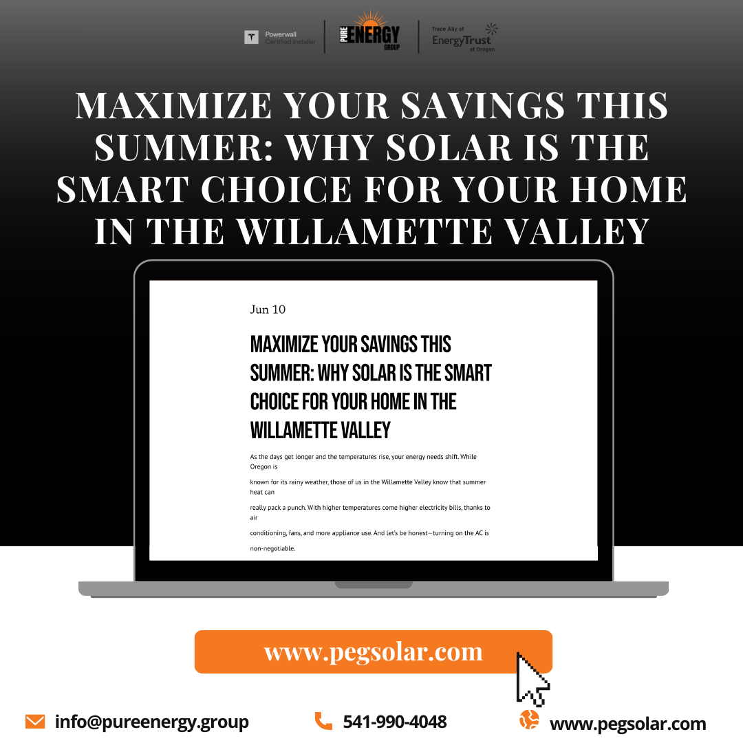 Maximize Your Savings This Summer: Why Solar is the Smart Choice for Your Home in the Willamette Valley