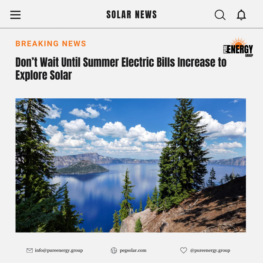 Don’t Wait Until Summer Electric Bills Increase to Explore Solar