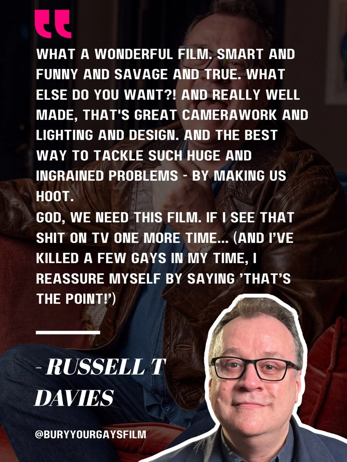When the Russell T Davies calls your film &ldquo;smart, funny, savage and true&rdquo;&hellip; you scream, you cry, you maybe frame the quote. ✨
Thank you, @russelltdavies63 - this means everything.

Stream BURY YOUR GAYS now on @channel4 

#BuryYourG
