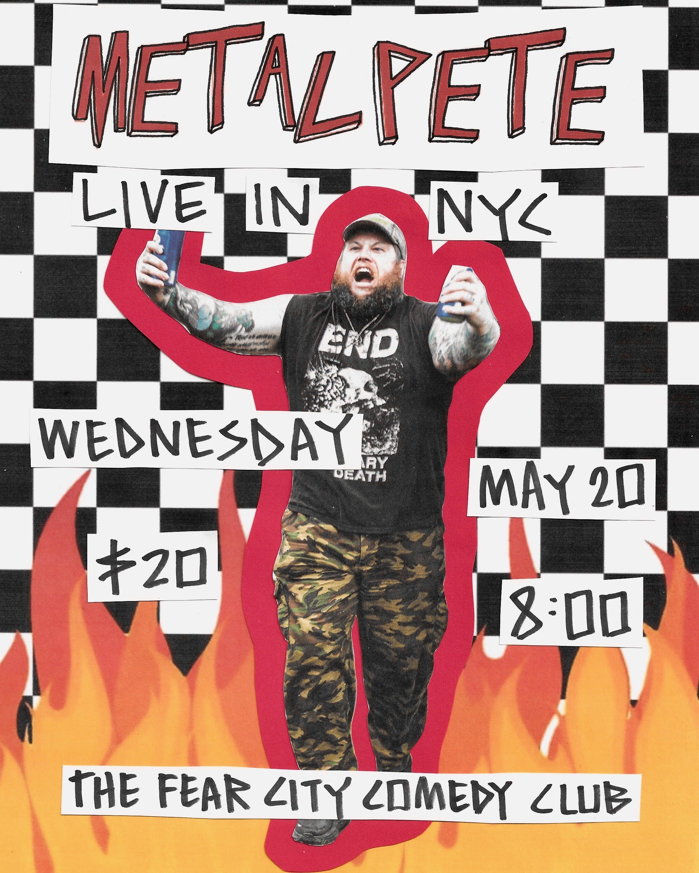 Wednesday 05/20/2026 - THE FEAR CITY COMEDY CLUB PRESENTS: METAL PETE Live In NYC - A Stand Up Comedy Show