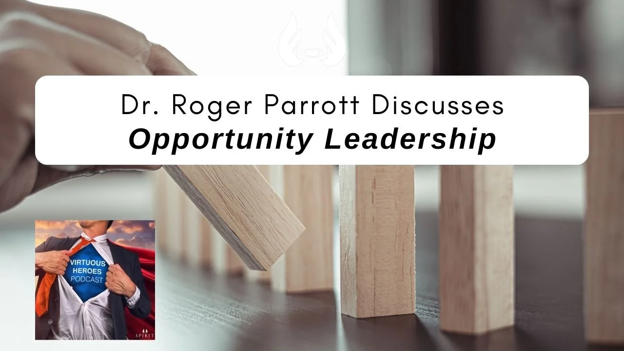 Ep. 61 - “Opportunity Leadership” w/ Dr. Roger Parrott