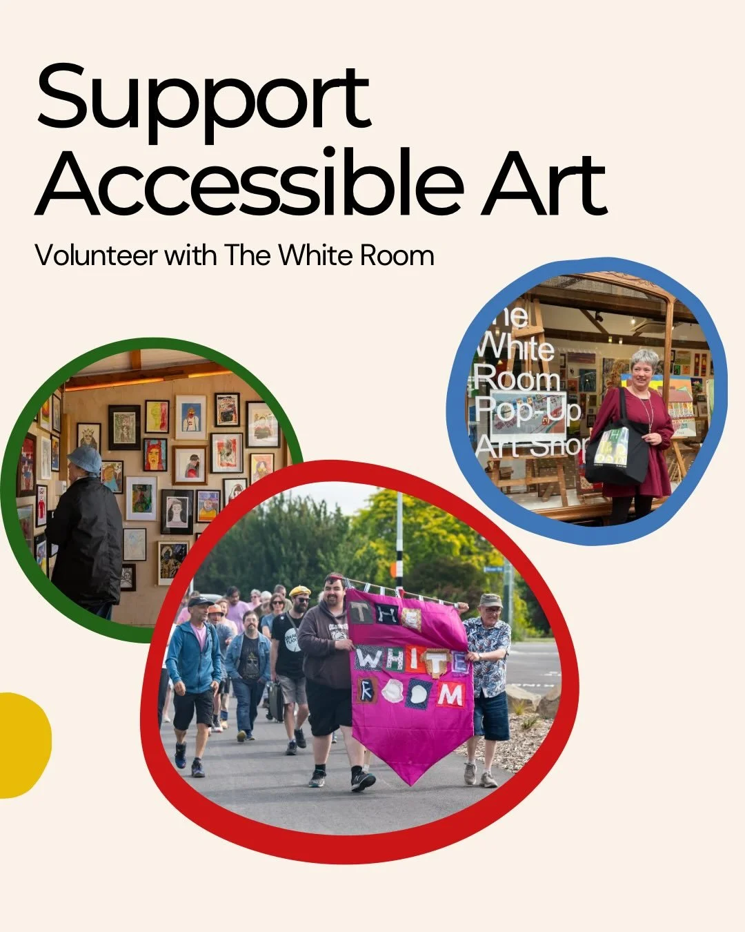 Want to support accessible art in your community? 
We&rsquo;re looking for people who want to support our kaupapa by volunteering with The White Room. 

Volunteering could involve helping in our gallery space or pop-up shop, supporting events, or len