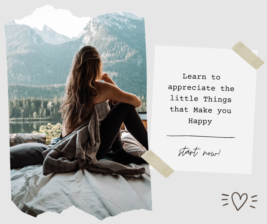 Learn to Appreciate the Little Things that Make You Happy — Start Now