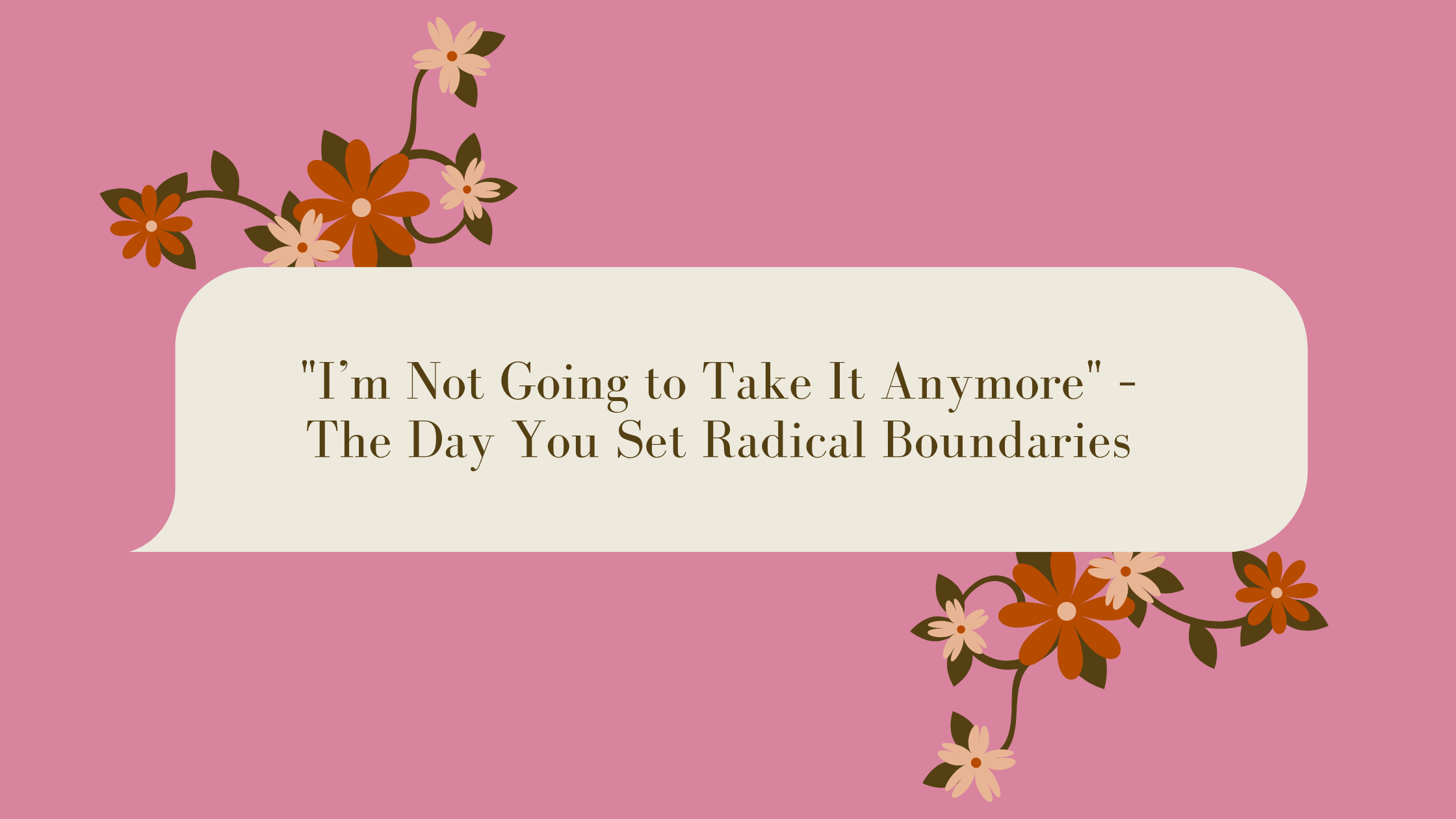  "I’m Not Going to Take It Anymore" – The Day You Set Radical Boundaries