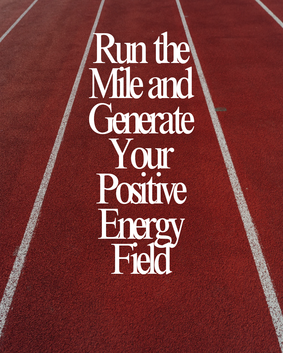 Run the Mile and Generate Your Positive Energy Field