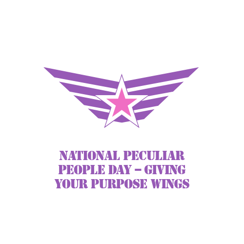 National Peculiar People Day – Giving Your Purpose Wings