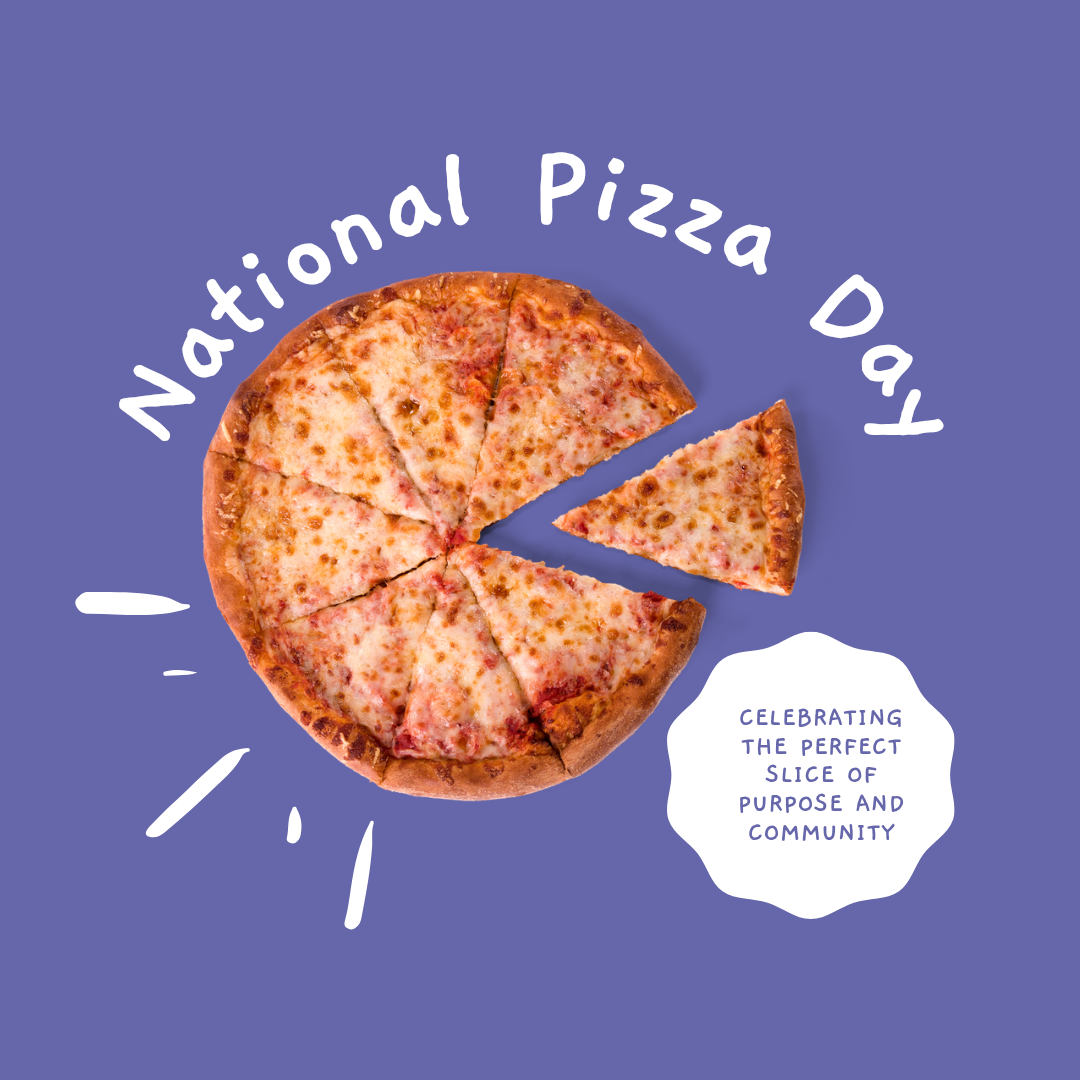 National Pizza Day – Celebrating the Perfect Slice of Purpose and Community