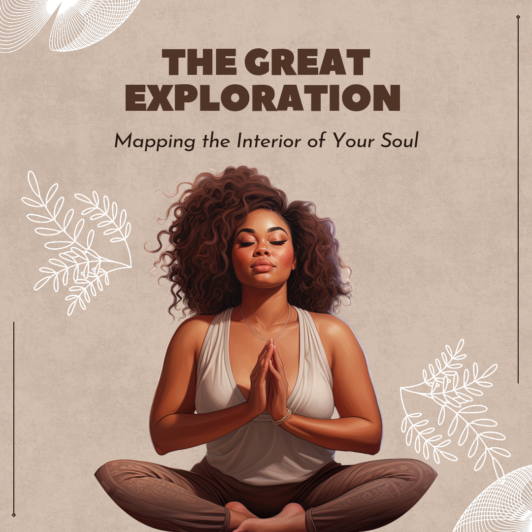 The Great Exploration – Mapping the Interior of Your Soul