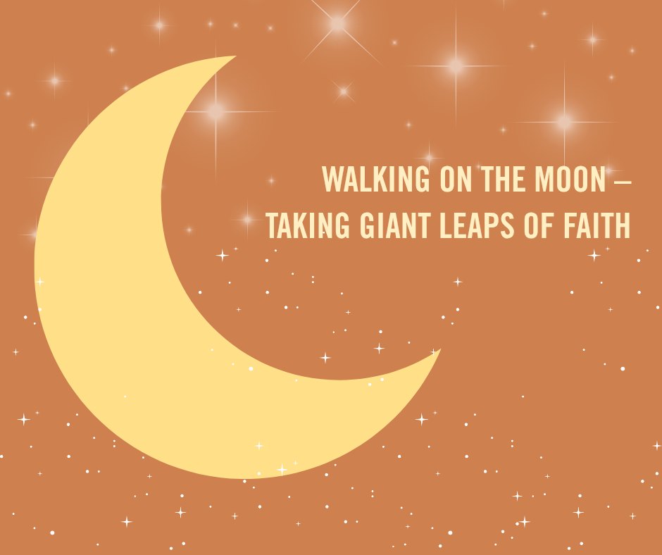 Walking on the Moon – Taking Giant Leaps of Faith