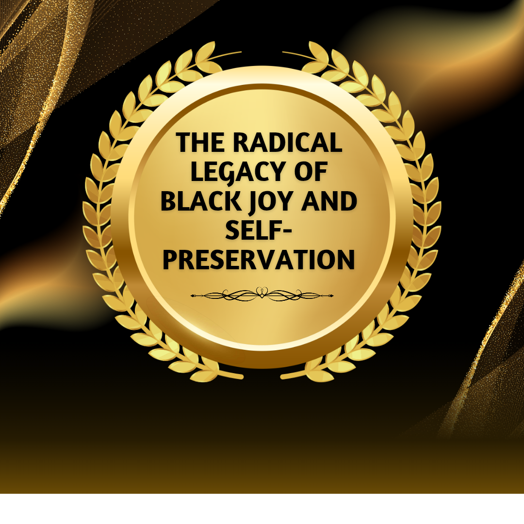 The Radical Legacy of Black Joy and Self-Preservation