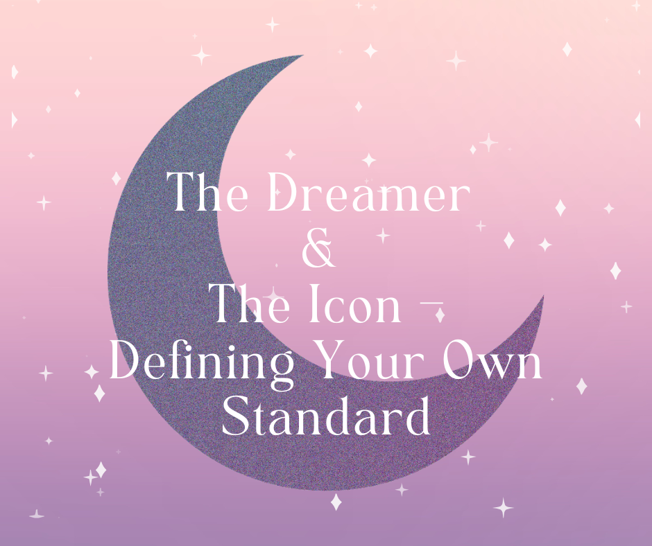 The Dreamer &amp; The Icon – Defining Your Own Standard