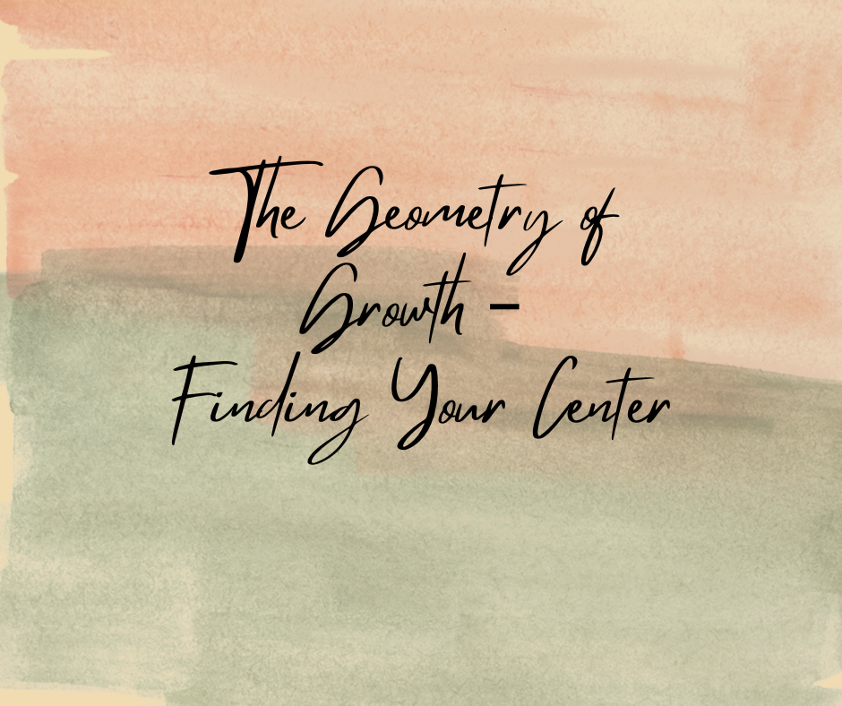 The Geometry of Growth – Finding Your Center