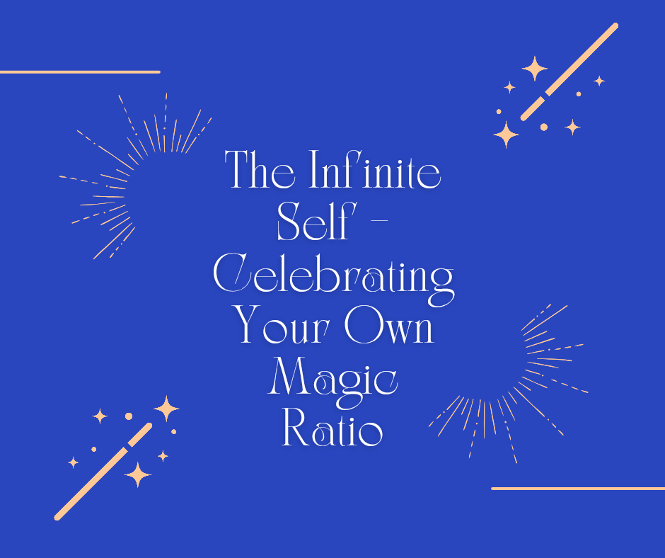 The Infinite Self – Celebrating Your Own Magic Ratio