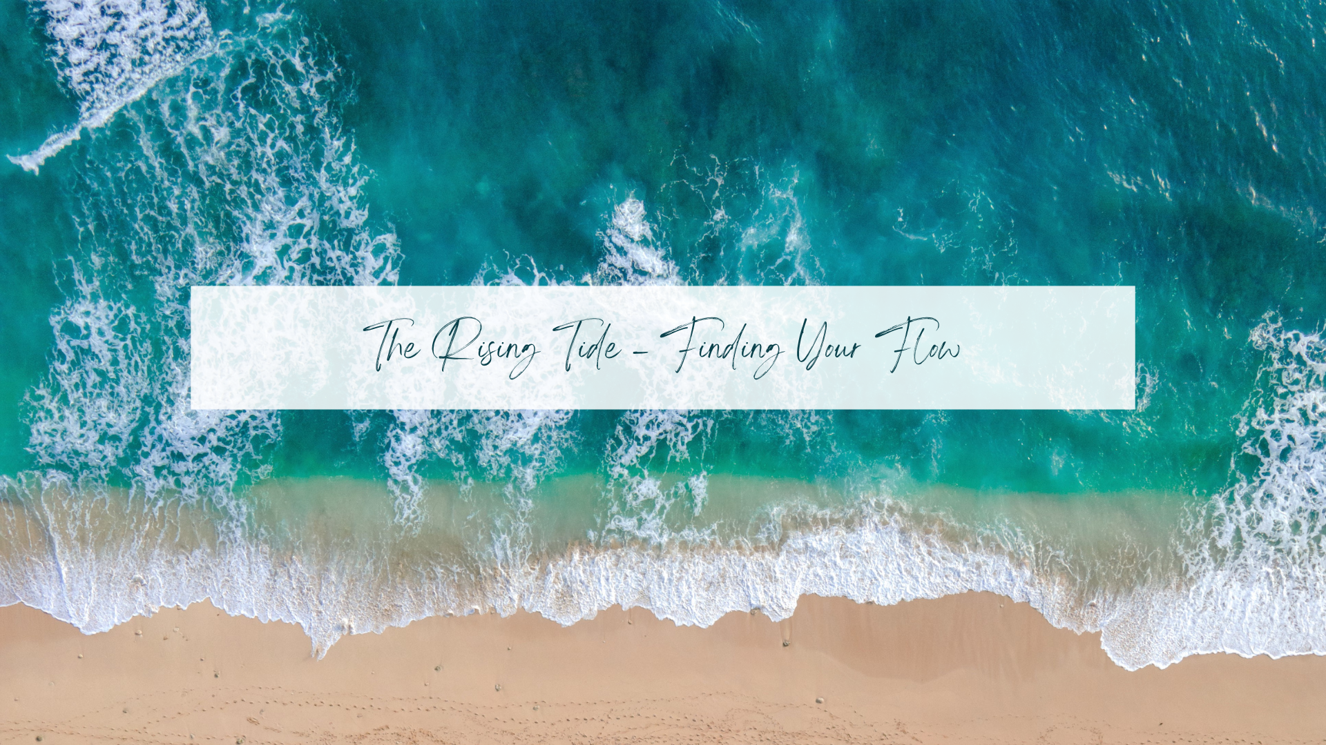The Rising Tide – Finding Your Flow